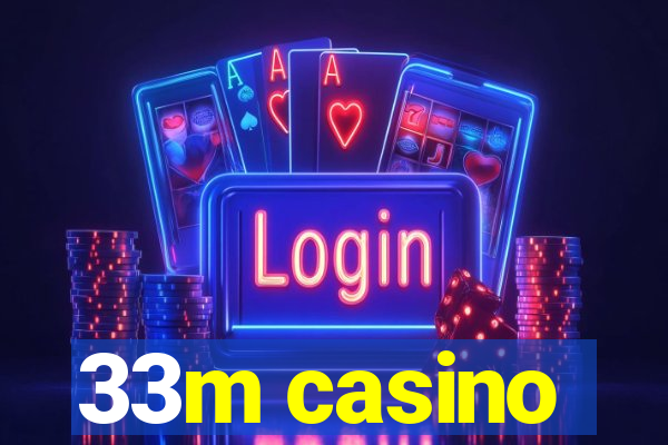 33m casino